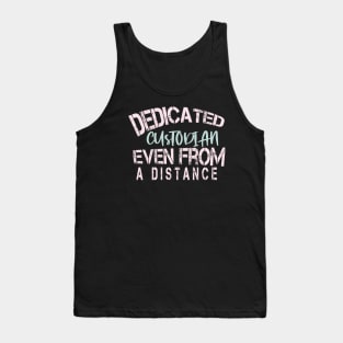 Dedicated Custodian Even From A Distance : Funny Quarantine Tank Top